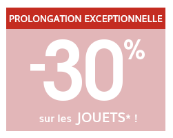 -30% sur les jouets* ! -30% sur les jouets* !