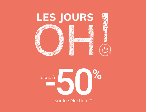 Les Jours Oh : Jusqu’à -50% sur la sélection !*