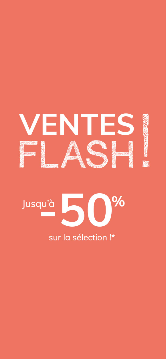 Ventes Flash : jusqu’à -50% sur la sélection !* 