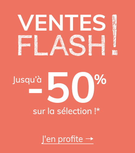 Ventes Flash : Jusqu’à -50% sur la sélection !* 