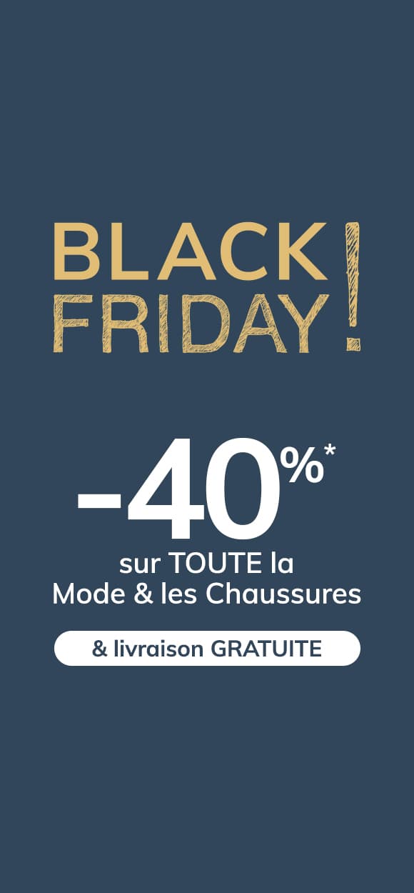 Black Friday! -40%* sur TOUTE la Mode & les Chaussures