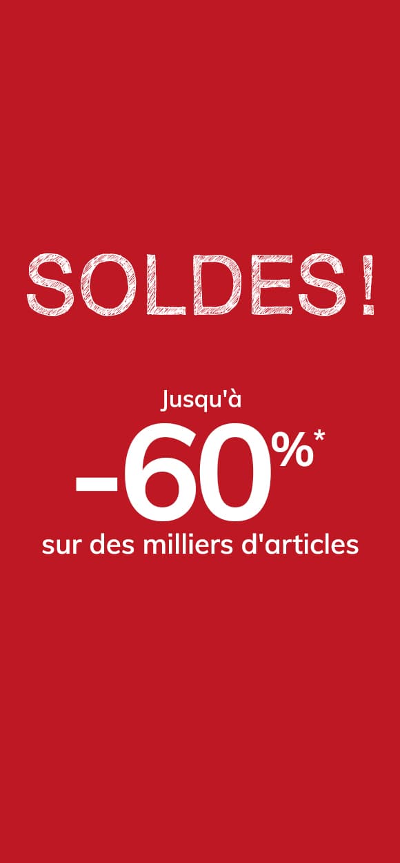 Soldes ! Jusqu'à -60%* sur la sélection