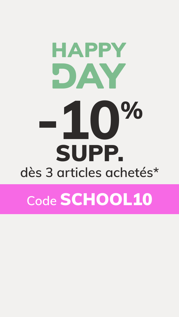 Happy Day : -10% SUPP. dès 3 articles*. Code : SCHOOL10