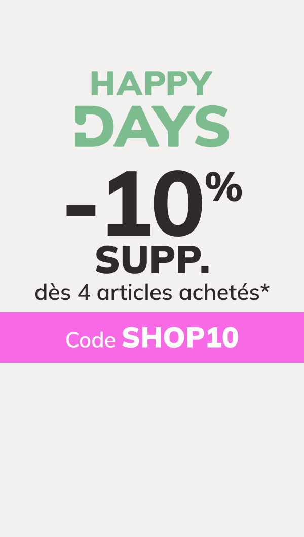 Happy Day : -10% SUPP dès 5 articles achetés*. Code : WEEKEND