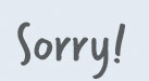 Sorry!
