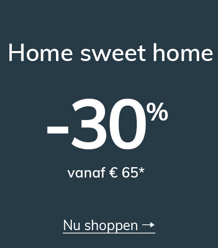Home sweet home: -30% vanaf € 65!*