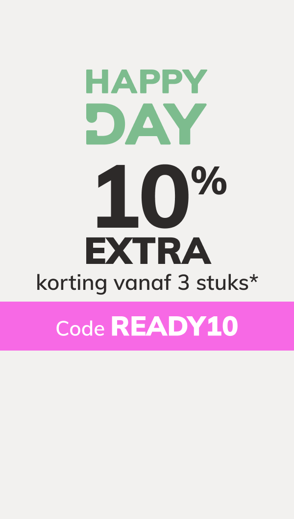 Happy Day: 10% EXTRA korting vanaf 3 stuks*. code: READY10