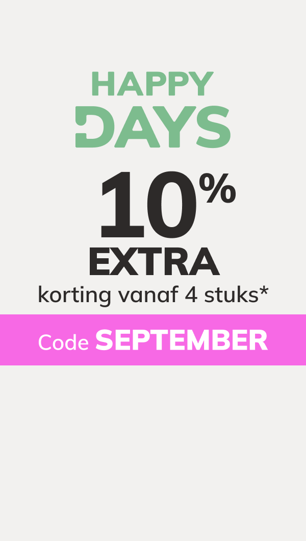Happy Day: 10% EXTRA korting vanaf 4 stuks*. code: SEPTEMBER
