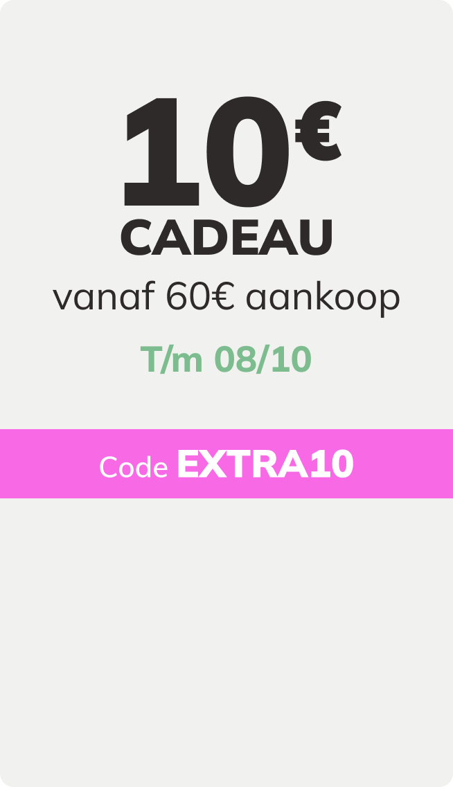 10€ CADEAU vanaf 60€ aankoop t/m 08/10* Code EXTRA10